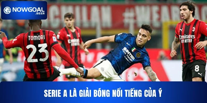 Serie A là giải đấu bóng đá nổi tiếng của nước Ý