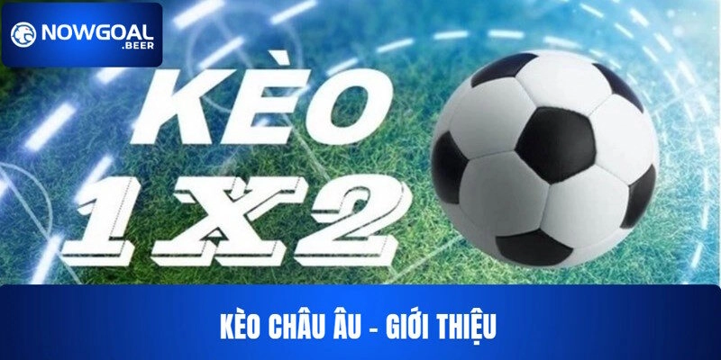Giới thiệu kèo châu Âu NOWGOAL