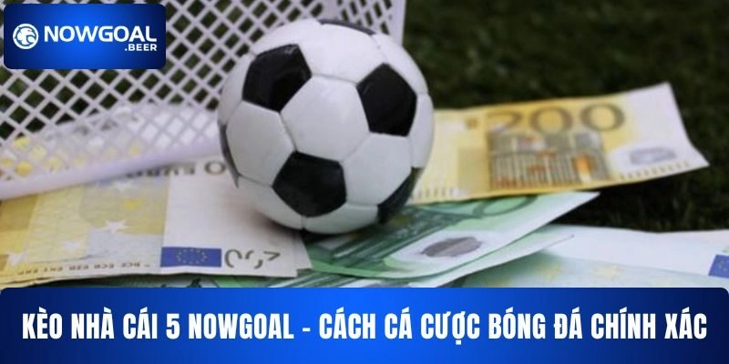 Kèo Nhà Cái 5 NOWGOAL