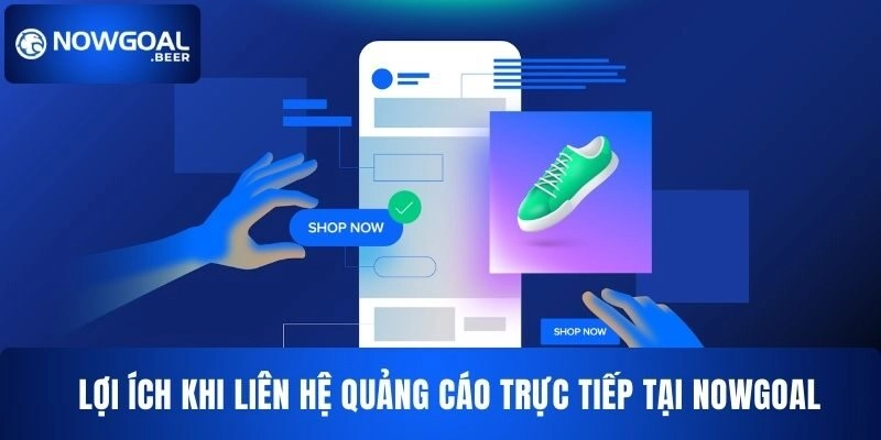 Lợi ích khi liên hệ quảng cáo NOWGOAL trực tiếp