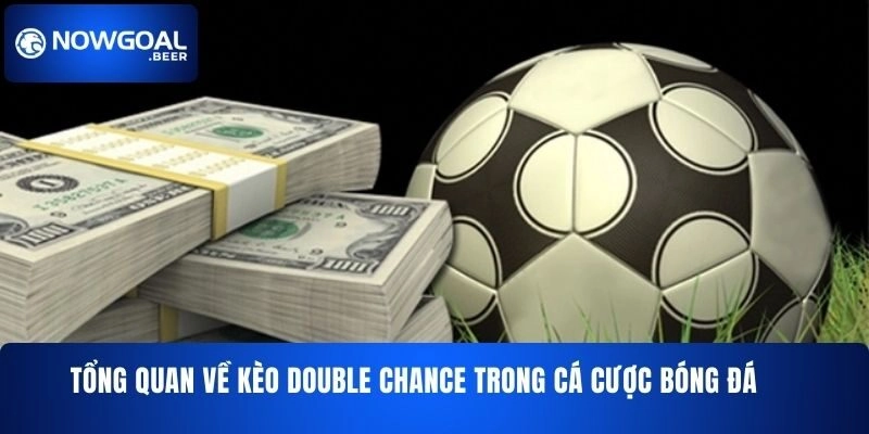 Tổng quan về kèo Double Chance NOWGOAL trong cá cược bóng đá