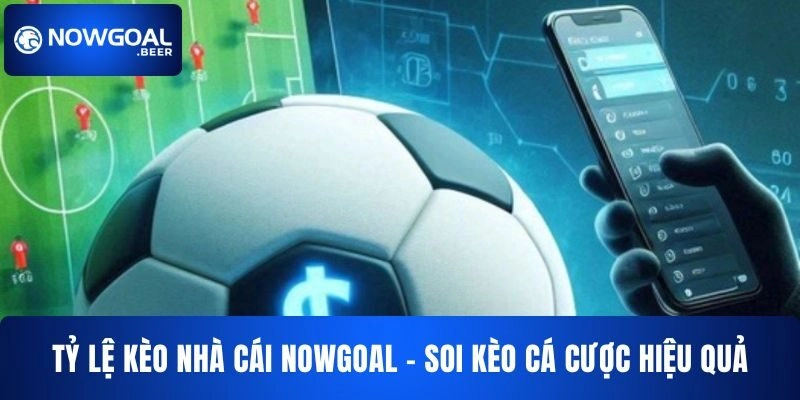 Tỷ Lệ Kèo Nhà Cái NOWGOAL